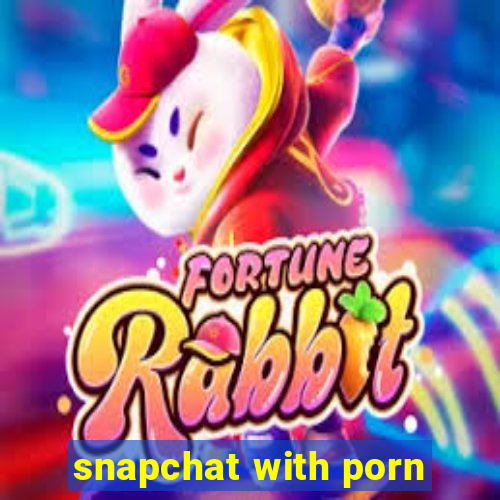 snapchat with porn